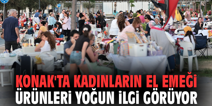 Konak'ta kadınların el emeği ürünleri yoğun ilgi görüyor