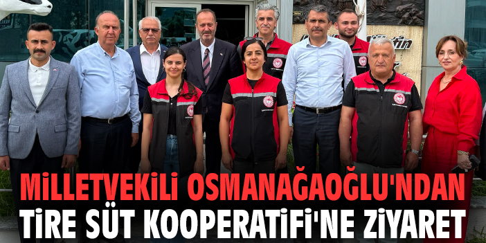 Milletvekili Osmanağaoğlu'ndan Tire Süt Kooperatifi'ne ziyaret