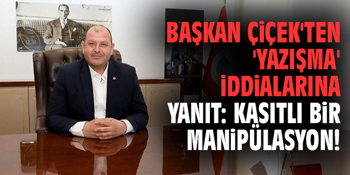 Başkan Çiçek'ten 'yazışma' iddialarına yanıt: Kasıtlı bir manipülasyon!