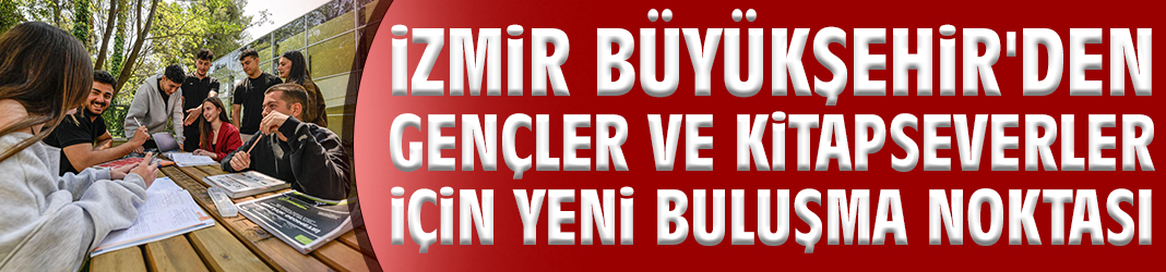 İzmir Büyükşehir'den kitapseverler için yeni buluşma noktası