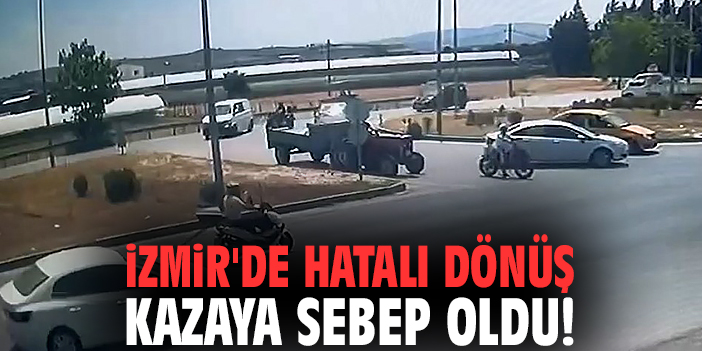 İzmir'de hatalı dönüş kazaya sebep oldu!