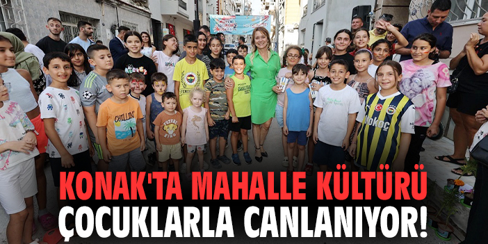 Konak'ta mahalle kültürü çocuklarla canlanıyor!