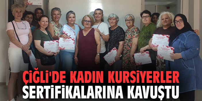 Çiğli'de kadın kursiyerler sertifikalarına kavuştu