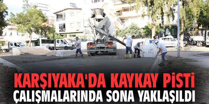 Karşıyaka'da kaykay pisti çalışmalarında sona yaklaşıldı