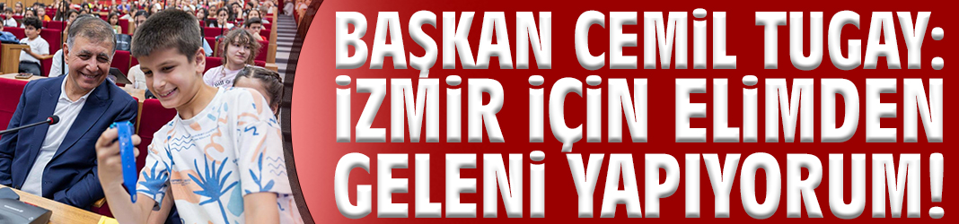 Başkan Tugay: İzmir için elimden geleni yapıyorum!