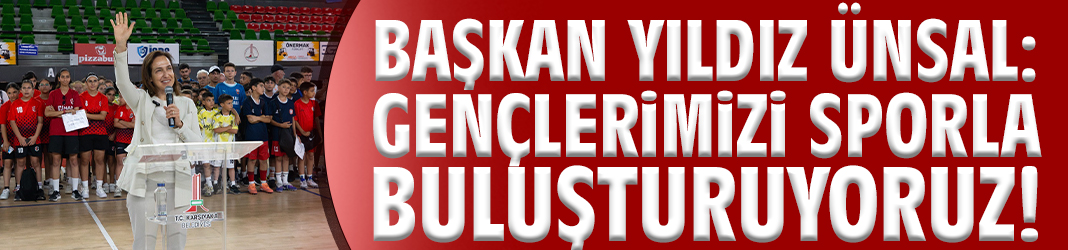 Başkan Ünsal: Gençlerimizi sporla buluşturuyoruz!
