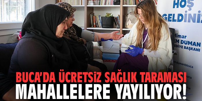 Buca’da ücretsiz sağlık taraması mahallelere yayılıyor!