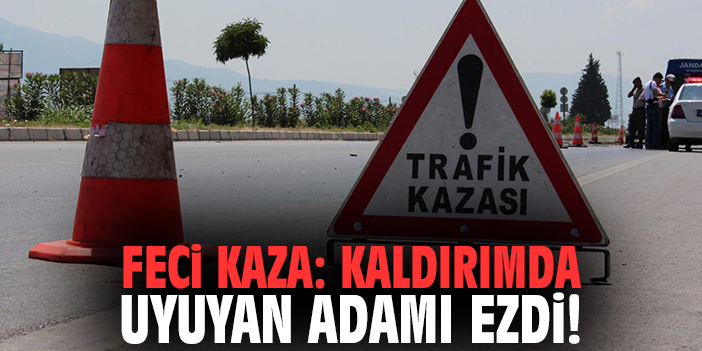 İzmir'de feci kaza: Kaldırımda uyuyan adamı ezdi!
