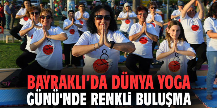 Bayraklı’da Dünya Yoga Günü'nde renkli buluşma