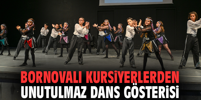 Bornovalı kursiyerlerden unutulmaz dans gösterisi