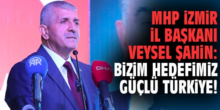 Başkan Şahin: Bizim hedefimiz güçlü Türkiye!