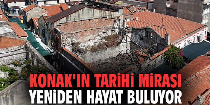 Konak’ın tarihi mirası yeniden hayat buluyor