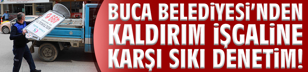 Buca Belediyesi’nden kaldırım işgaline karşı sıkı denetim!