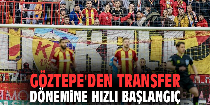 Göztepe'den transfer dönemine hızlı başlangıç