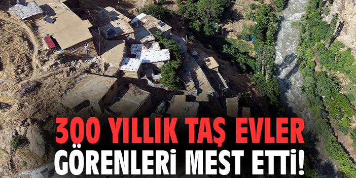 300 yıllık taş evler görenleri mest etti!