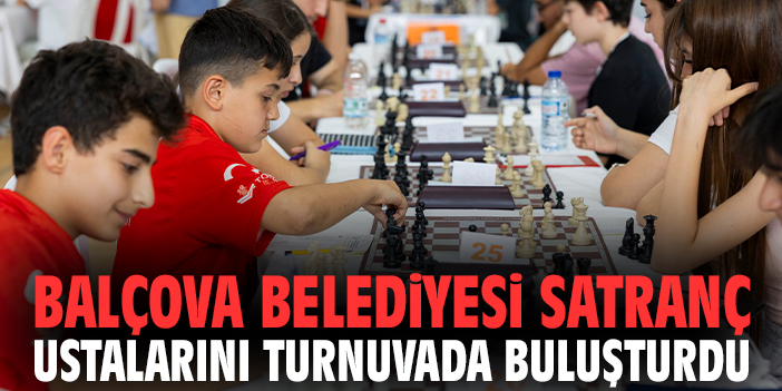 Balçova Belediyesi satranç ustalarını turnuvada buluşturdu