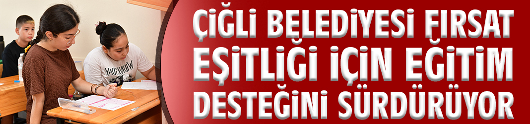 Çiğli Belediyesi fırsat eşitliği için eğitim desteğini sürdürüyor