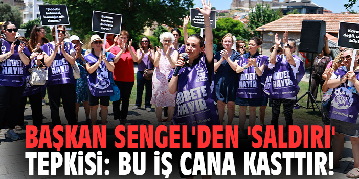 Başkan Sengel'den 'saldırı' tepkisi: Bu iş cana kasttır!