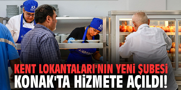 Kent Lokantaları'nın yeni şubesi Konak'ta hizmete açıldı!