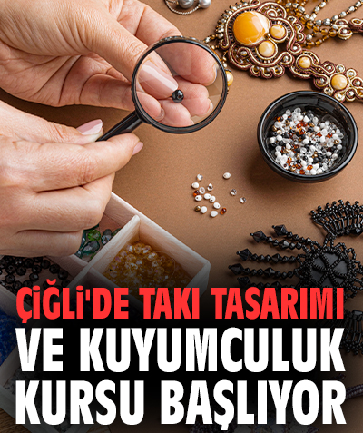 Çiğli'de Takı Tasarımı ve Kuyumculuk Kursu başlıyor