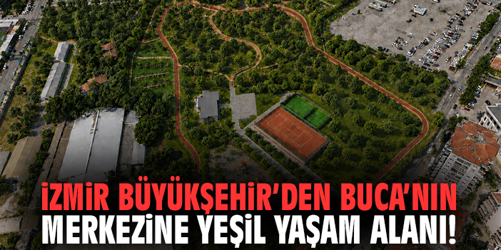 İzmir Büyükşehir’den Buca’nın merkezine yeşil yaşam alanı!