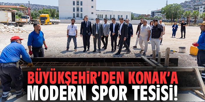 Büyükşehir’den Konak’a modern spor tesisi!