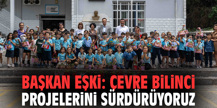 Başkan Eşki: Çevre bilinci projelerini sürdürüyoruz