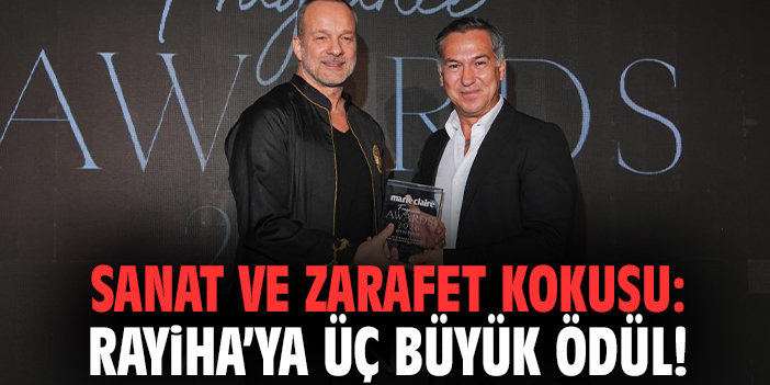Sanat ve zarafet kokusu: Rayiha’ya üç büyük ödül!