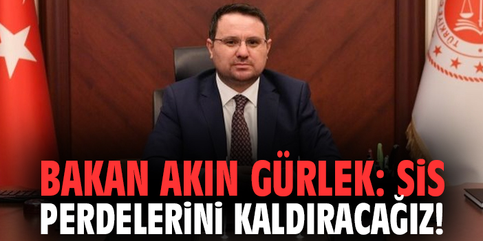 Bakan Akın Gürlek: Sis perdelerini kaldıracağız!