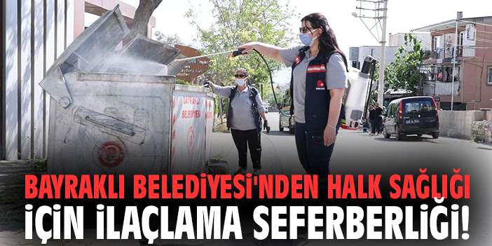Bayraklı Belediyesi'nden halk sağlığı için ilaçlama seferberliği!