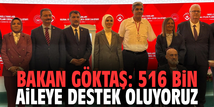 Bakan Göktaş: 516 bin aileye destek oluyoruz