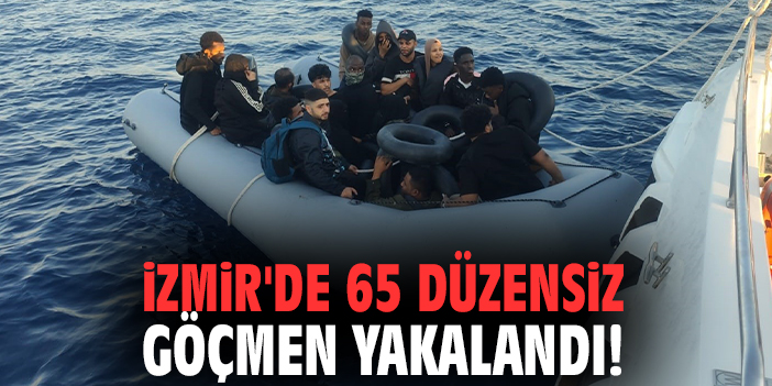 İzmir'de 65 düzensiz göçmen yakalandı!