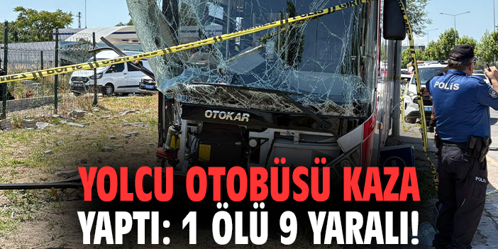 Yolcu otobüsü kaza yaptı: 1 ölü 9 yaralı!