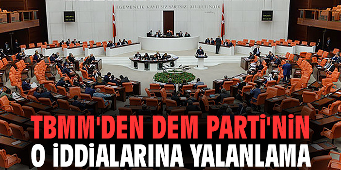 TBMM'den DEM Parti'nin o iddialarına yalanlama