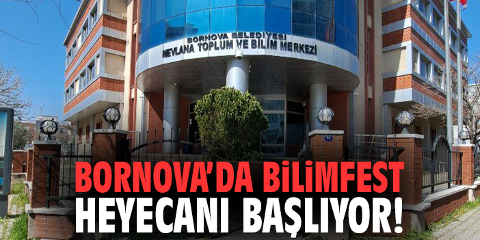 Bornova’da Bilimfest heyecanı başlıyor!