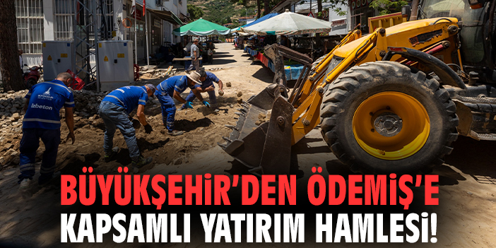 Büyükşehir’den Ödemiş’e kapsamlı yatırım hamlesi!