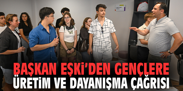 Başkan Eşki’den gençlere üretim ve dayanışma çağrısı