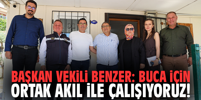 Başkan Vekili Benzer: Buca için ortak akıl ile çalışıyoruz!