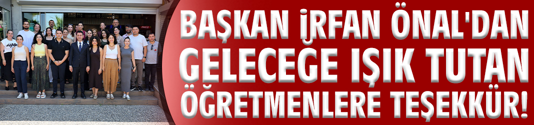 Başkan Önal'dan geleceğe ışık tutan öğretmenlere teşekkür!
