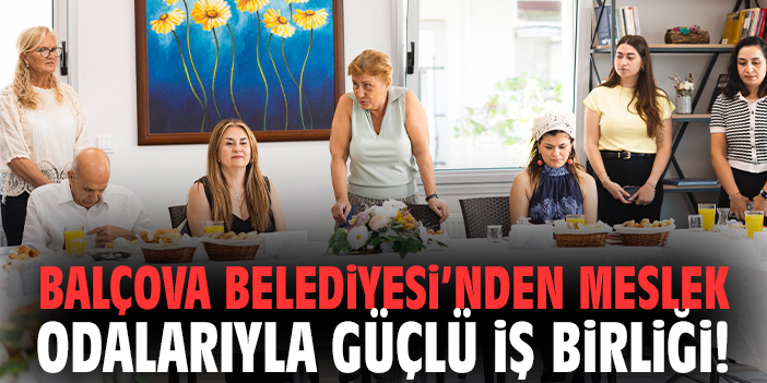 Balçova Belediyesi’nden meslek odalarıyla güçlü iş birliği!