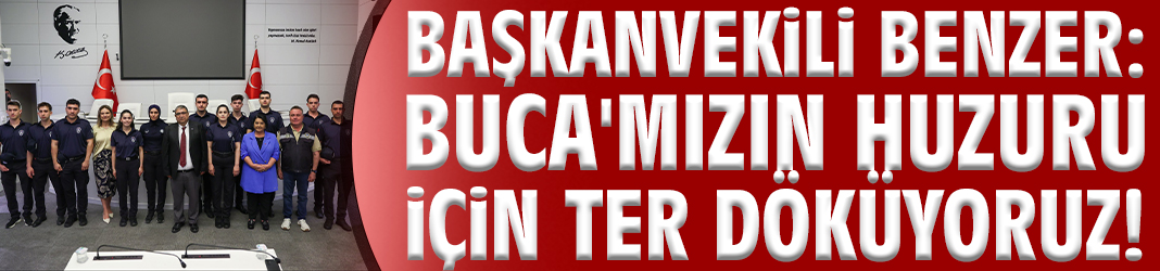 Başkanvekili Benzer: Buca'mızın huzuru için ter döküyoruz!