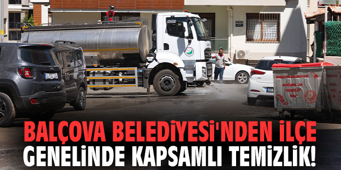 Balçova Belediyesi'nden ilçe genelinde kapsamlı temizlik!