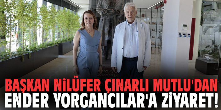 Başkan Nilüfer Çınarlı Mutlu'dan Ender Yorgancılar'a ziyaret!