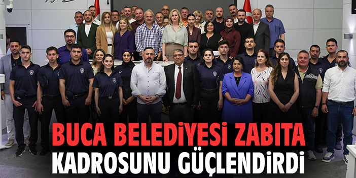 Buca Belediyesi zabıta kadrosunu güçlendirdi!