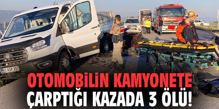 Otomobilin kamyonete çarptığı kazada 3 ölü!
