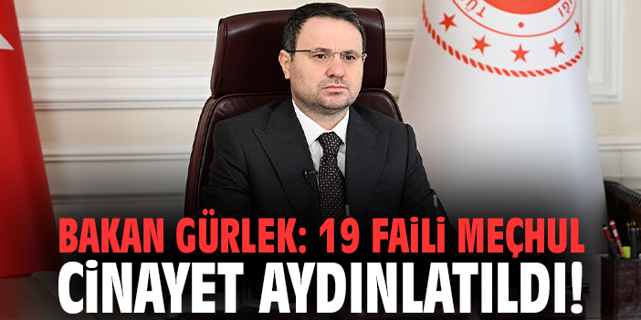 Bakan Gürlek: 19 faili meçhul cinayet aydınlatıldı!