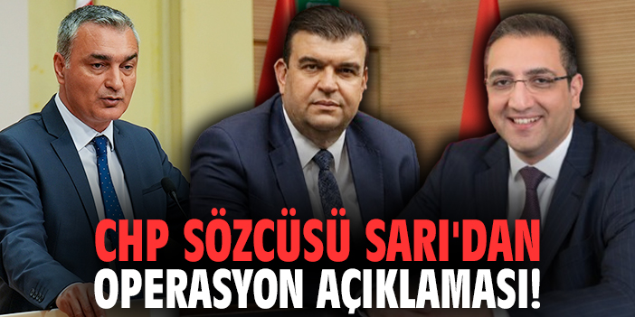 CHP Sözcüsü Müslim Sarı'dan operasyon açıklaması!