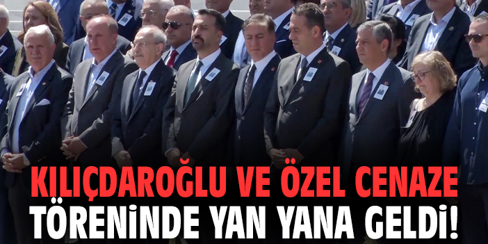Kılıçdaroğlu ve Özel cenaze töreninde yan yana geldi!