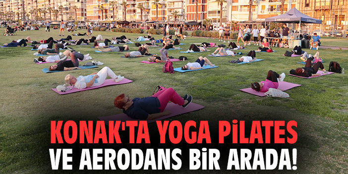 Konak'ta yoga pilates ve aerodans bir arada!