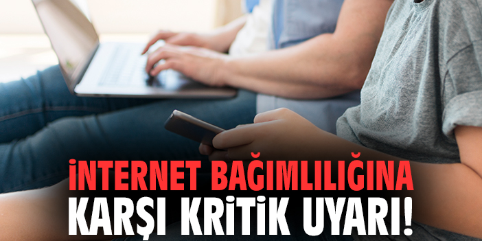 İnternet bağımlılığına karşı kritik uyarı!